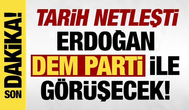 Erdoğan ve DEM Parti'nin görüşme tarihi netleşti!