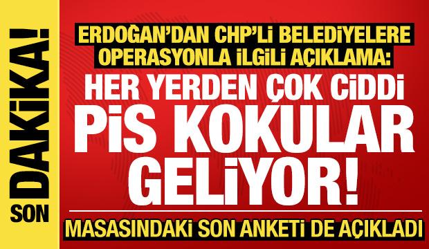 Erdoğan'dan CHP'li belediyelere operasyonla ilgili açıklama: Pis kokular geliyor!