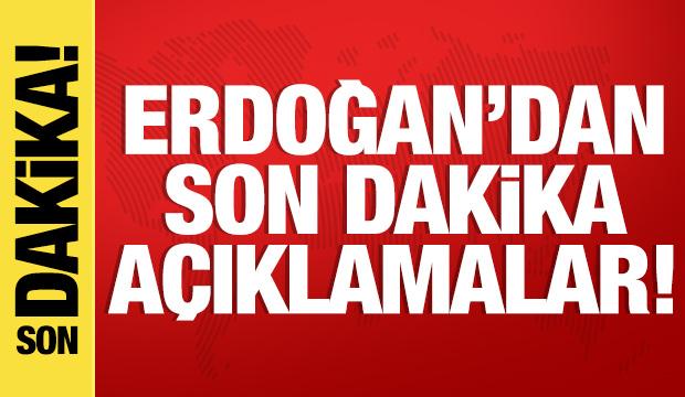 Erdoğan'dan son dakika açıklamalar!