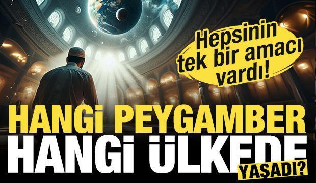 Hangi peygamber hangi ülkede yaşadı? Hepsinin tek bir amacı vardı...