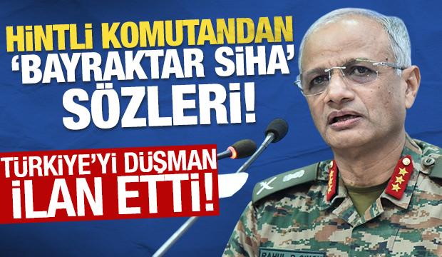 Hintli komutandan Bayraktar SİHA sözleri! Türkiye'yi düşman ilan etti
