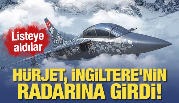Hürjet, İngiltere'nin radarına girdi!