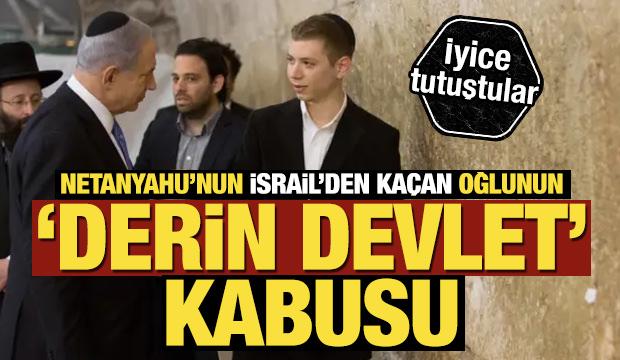 İsrail’den kaçan Netanyahu’nun oğlundan ‘derin devlet’ iddiası