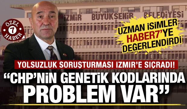 İzmir'de yolsuzluk soruşturması! Uzman isimler: CHP'nin genetik kodlarında problem var