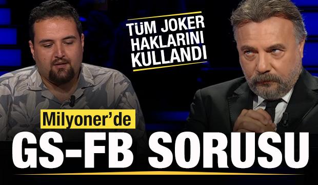 Kim Milyoner Olmak İster'de Galatasaray-Fenerbahçe sorusu! Tüm joker haklarını kullandı