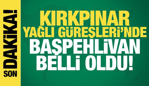 Kırkpınar'da başpehlivan belli oldu!