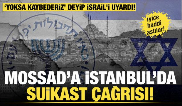 MOSSAD'a İstanbul'da suikast çağrısı! İyice haddi aştılar!