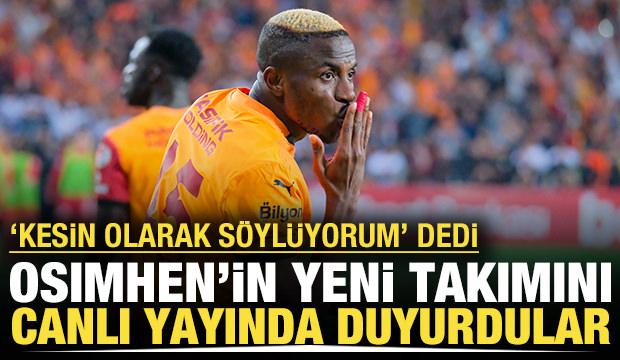 'Neredeyse kesin olarak söylüyorum' dedi ve Osimhen'in takımını duyurdu