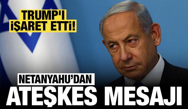 Netanyahu'dan Gazze'de ateşkes mesajı: Trump'ı işaret etti!