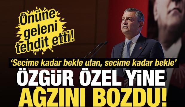 Özgür Özel, ağzını bozdu! Yine tehditler savurdu