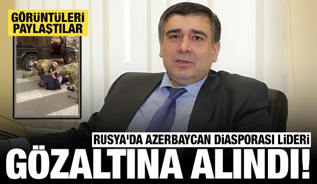 Rusya'da Azerbaycan diasporası lideri gözaltına alındı: Görüntüleri paylaştılar!