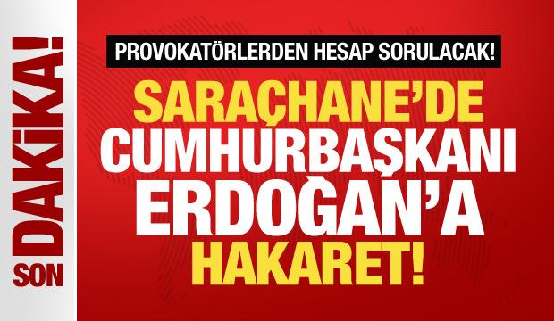 Saraçhane'de Cumhurbaşkanı Erdoğan'a hakaret! İnceleme başlatıldı