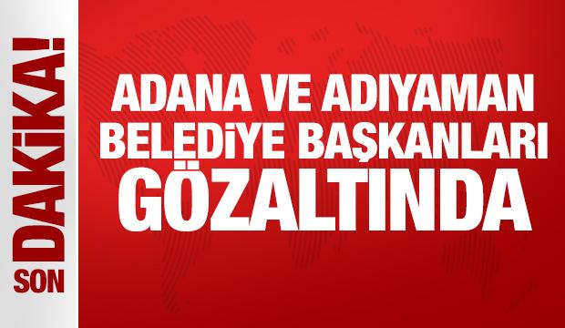 Son Dakika: Adana ve Adıyaman Belediye Başkanları gözaltına alındı