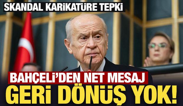 Son Dakika: Bahçeli'den önemli mesajlar: Geri dönüş yok! Skandal karikatüre de tepki