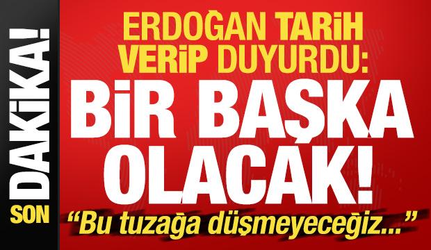 Son dakika haberi... Erdoğan tarih verip duyurdu: Bir başka olacak!