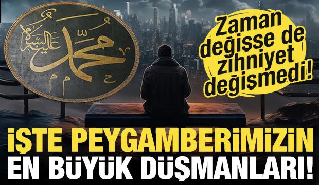 Tarih değişse de zihniyet değişmedi: İşte Hz. Muhammed (s.a.v)'in en büyük düşmanları!