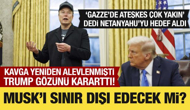 Trump, Gazze'de ateşkes için tarih verdi! 'Musk'ı sınır dışı edebiliriz' dedi