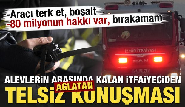 Yangının arasında kalan itfaiyeciden ağlatan telsiz konuşması! 