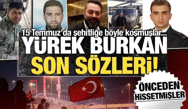 15 Temmuz şehitlerinin son sözleri yürekleri dağladı: Şehitliği önceden hissetmişler