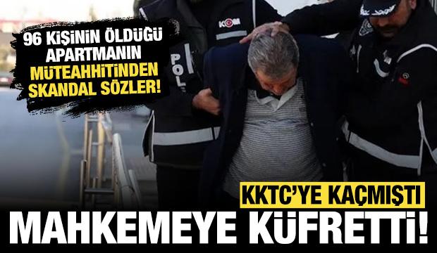 96 kişinin öldüğü apartmanın müteahhitti mahkemeye küfretti