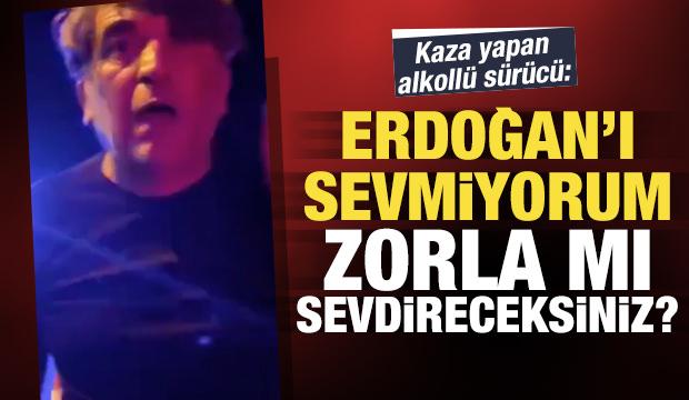 Aydın'da kaza yapan alkollü sürücü: Erdoğan'ı sevmiyorum, zorla mı sevdireceksiniz?