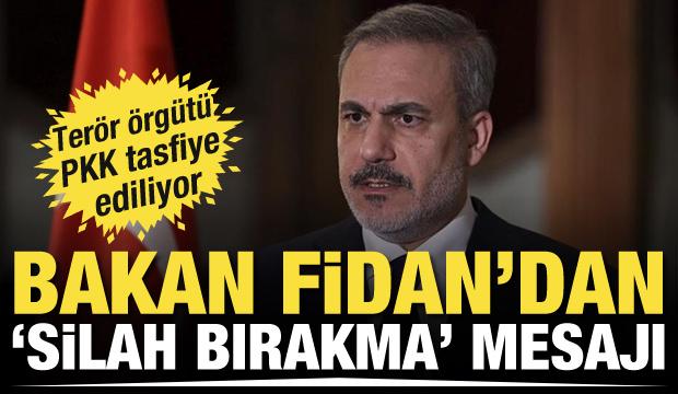 Bakan Fidan'dan terör örgütü PKK'nın silah bırakmasıyla ilgili açıklama