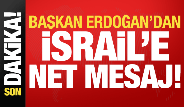 Başkan Erdoğan'dan son dakika 'İsrail' mesajı!