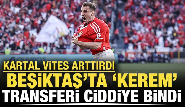 Beşiktaş'ta 'Kerem' transferi ciddiye bindi: Kartal vites arttırdı