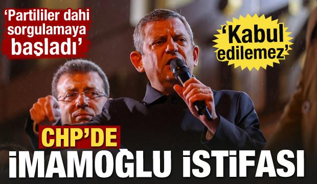 CHP'de Ekrem İmamoğlu istifası! "Kabul edilemez"