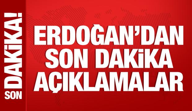 Cumhurbaşkanı Erdoğan'dan önemli açıklamalar