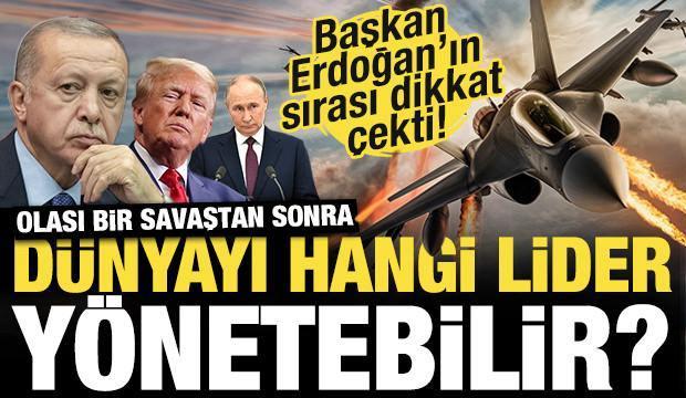 Dünyayı tek bir lider yönetseydi, bu kişi kim olurdu? İşte Başkan Erdoğan'ın sırası...