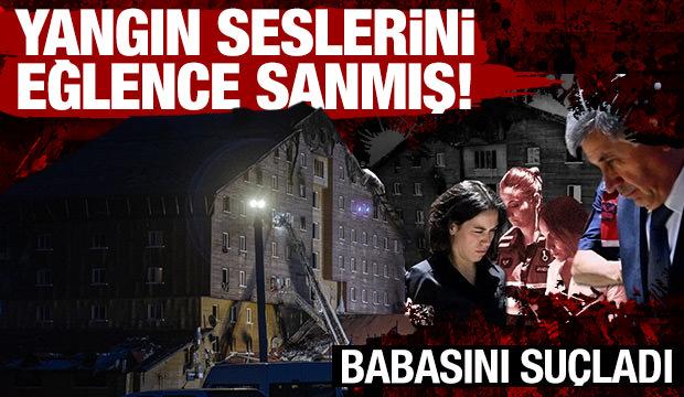 Kartalkaya yangınında otel sahibinin kızı babasını suçladı: Yangın sesini eğlence sanmış!