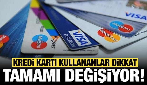 Kredi kartı kullananlar dikkat: Tamamı değişiyor!