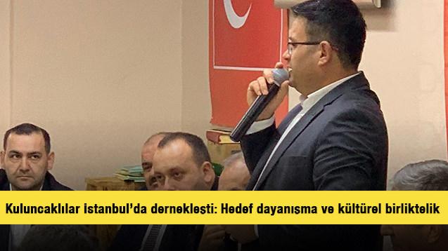 Kuluncaklılar İstanbul’da dernekleşti: Hedef dayanışma ve kültürel birliktelik