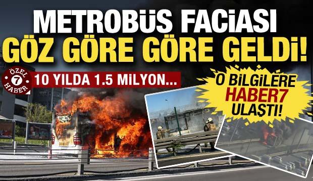Metrobüs faciası göz göre göre geldi: O bilgilere Haber7 ulaştı!