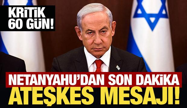 Netanyahu'dan son dakika ateşkes mesajı!