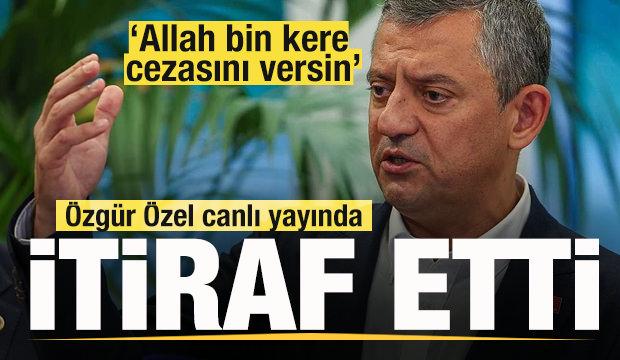 Özgür Özel canlı yayında itiraf etti: Allah bin kere cezasını versin
