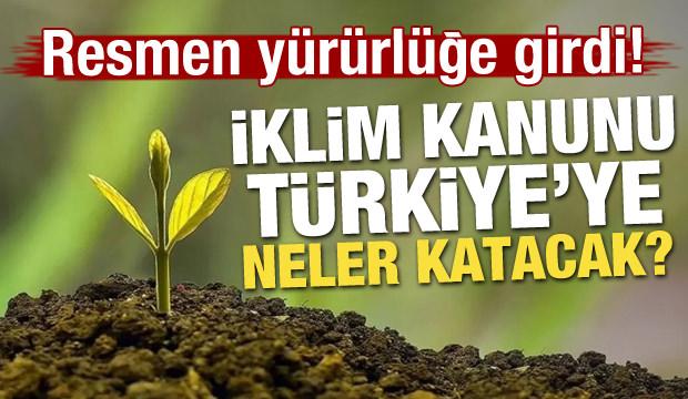 Resmen yürürlüğe girdi! İklim Kanunu Türkiye'ye neler katacak?