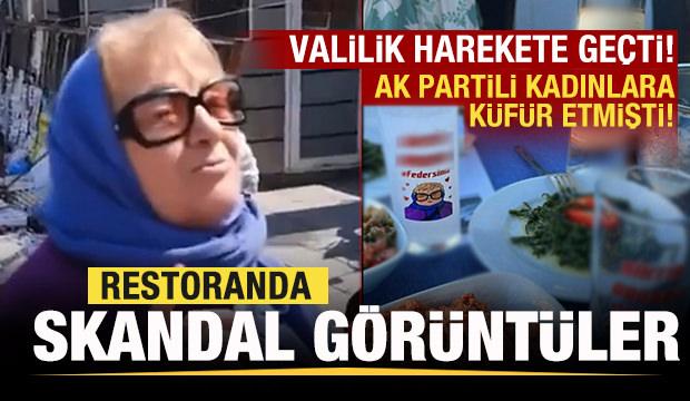 Restoranda skandal görüntüler! AK Partili kadınlara küfür etmişti! Valilik hareke geçti