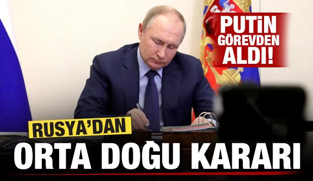 Rusya'dan son dakika Orta Doğu kararı! Putin görevden aldı