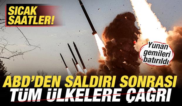 Saldırıyı duyurdular! Yunan gemileri batırıldı! ABD'den tüm dünyaya çağrı