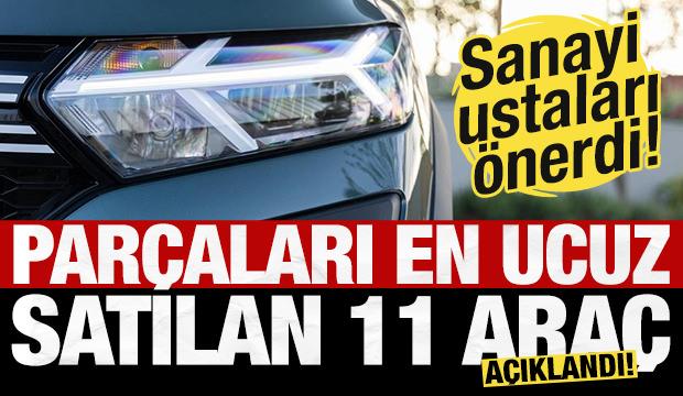 Sanayi ustaları önerdi! İşte parçaları en ucuz ve kolay bulunabilen 11 araç!