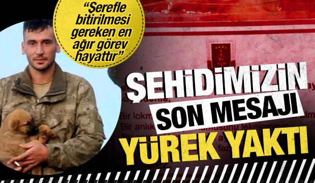 Şehidimizin son mesajı yürek yaktı: Şerefle bitirilmesi gereken en ağır görev hayattır