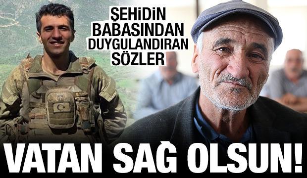 Şehidin babasından duygulandıran sözler: Vatan sağ olsun!