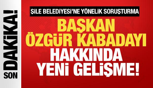 Şile Belediyesi'ne yönelik soruşturma: Başkan Kabadayı'ya tutuklama talebi