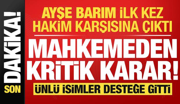 Son dakika: Menajer Ayşe Barım davasında ara karar açıklandı! Ünlü isimler desteğe gitti