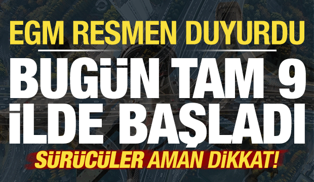 Son dakika...EGM resmen duyurdu! Sürücüler dikkat: Bugün tam 9 ilde başladı...