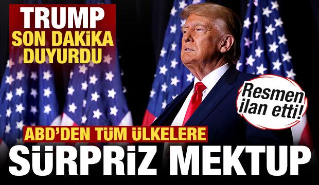 Trump son dakika duyurdu! Tüm ülkelere sürpriz mektup! Resmen ilan etti