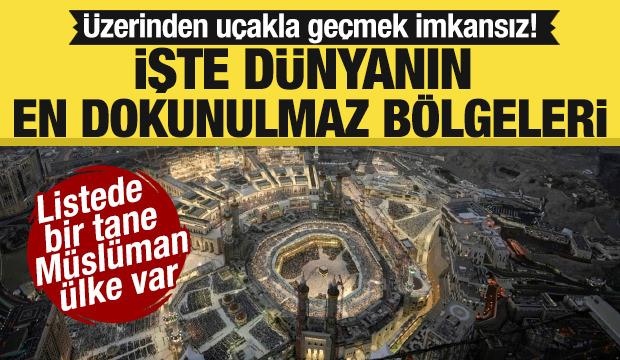 Üzerinden uçakla geçmek imkansız! İşte dünyanın en dokunulmaz bölgeleri