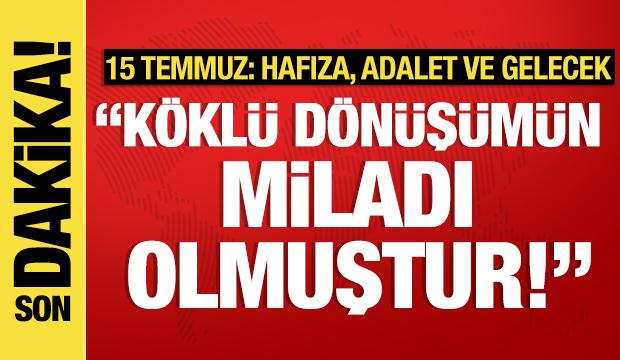 '15 Temmuz: Hafıza, Adalet ve Gelecek! programı! Önemli açıklamalar...